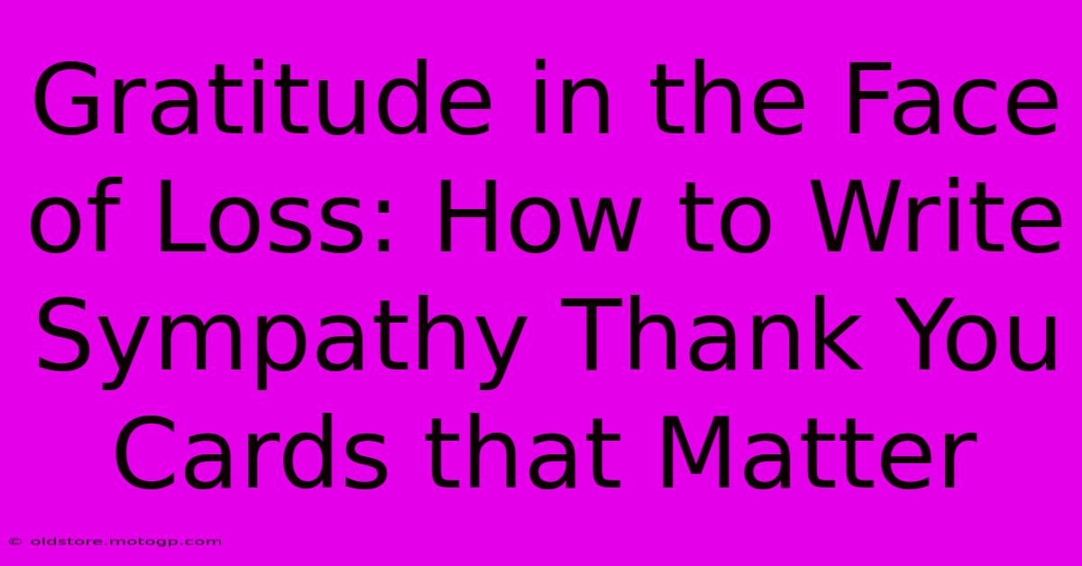 Gratitude In The Face Of Loss: How To Write Sympathy Thank You Cards That Matter