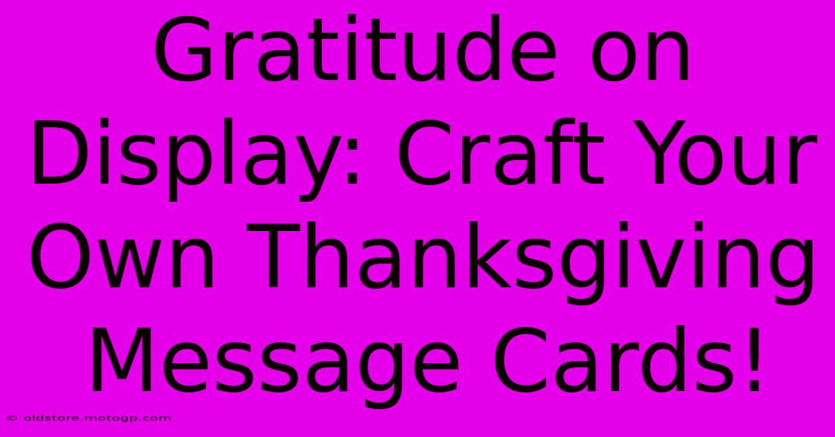 Gratitude On Display: Craft Your Own Thanksgiving Message Cards!