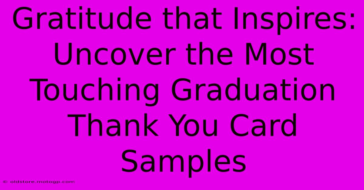 Gratitude That Inspires: Uncover The Most Touching Graduation Thank You Card Samples