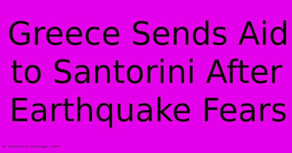 Greece Sends Aid To Santorini After Earthquake Fears