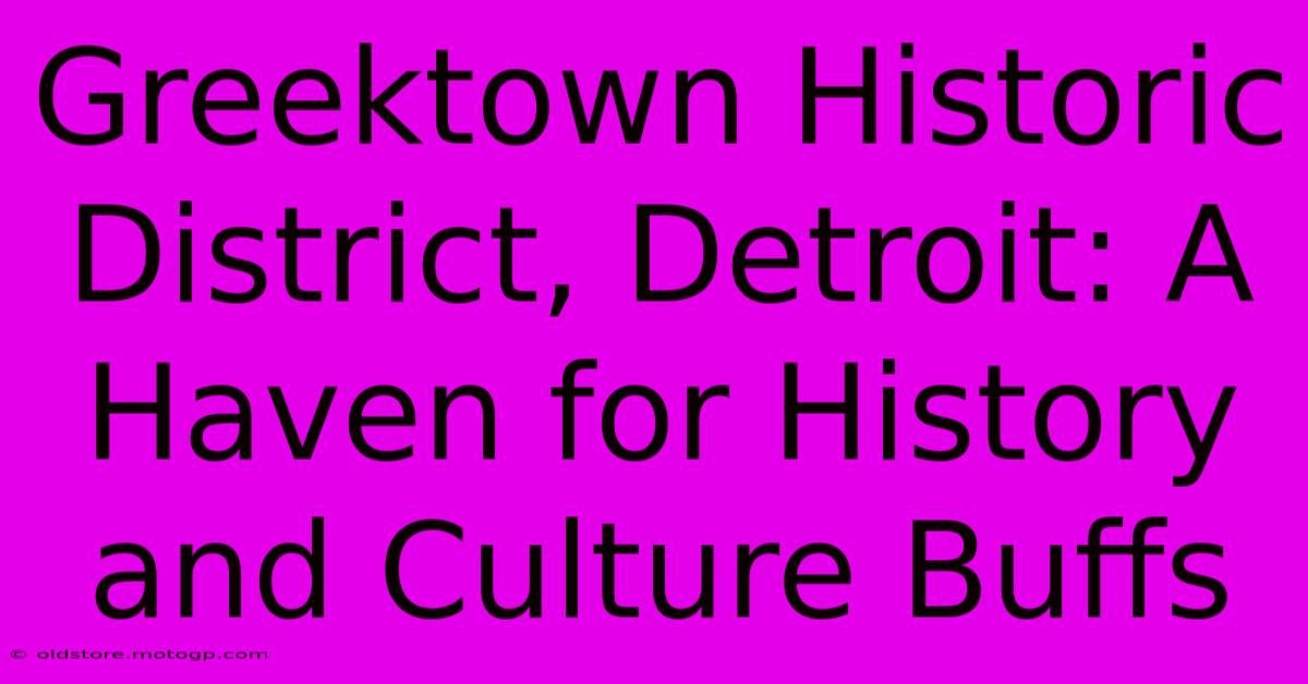 Greektown Historic District, Detroit: A Haven For History And Culture Buffs