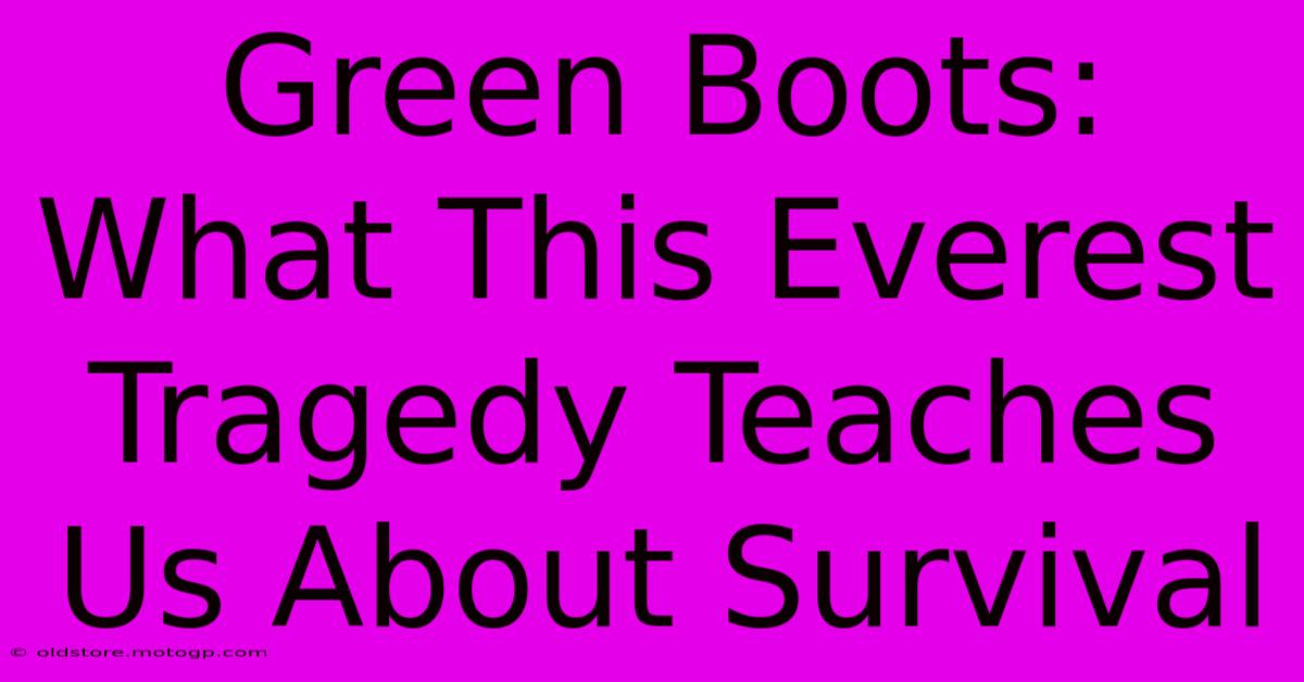 Green Boots: What This Everest Tragedy Teaches Us About Survival