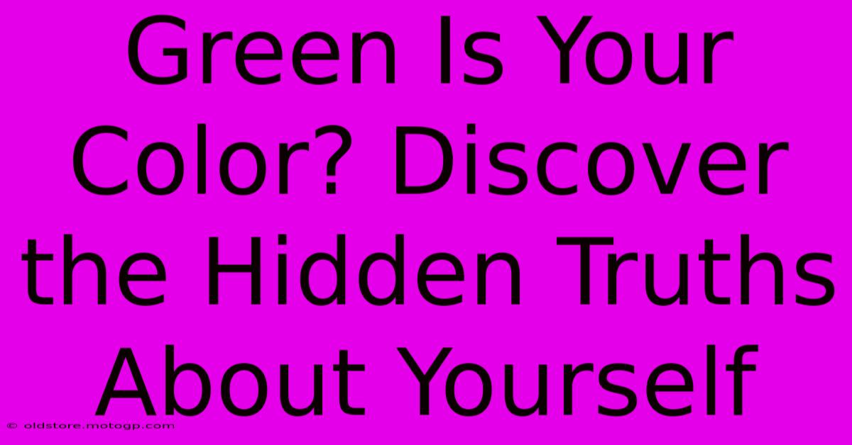 Green Is Your Color? Discover The Hidden Truths About Yourself