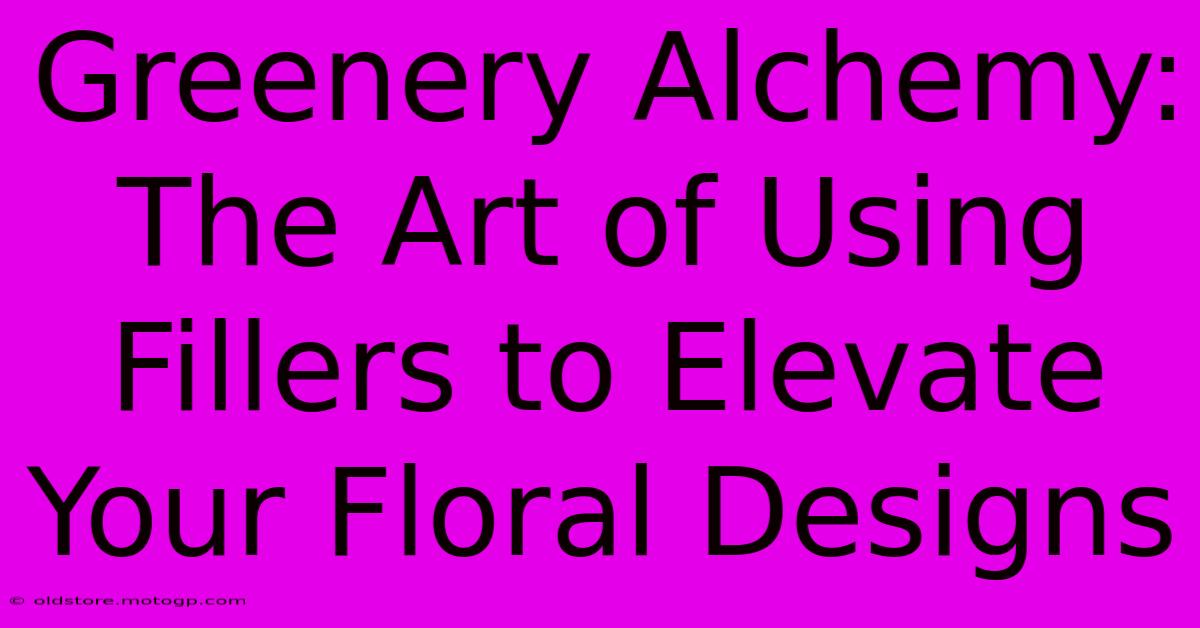 Greenery Alchemy: The Art Of Using Fillers To Elevate Your Floral Designs