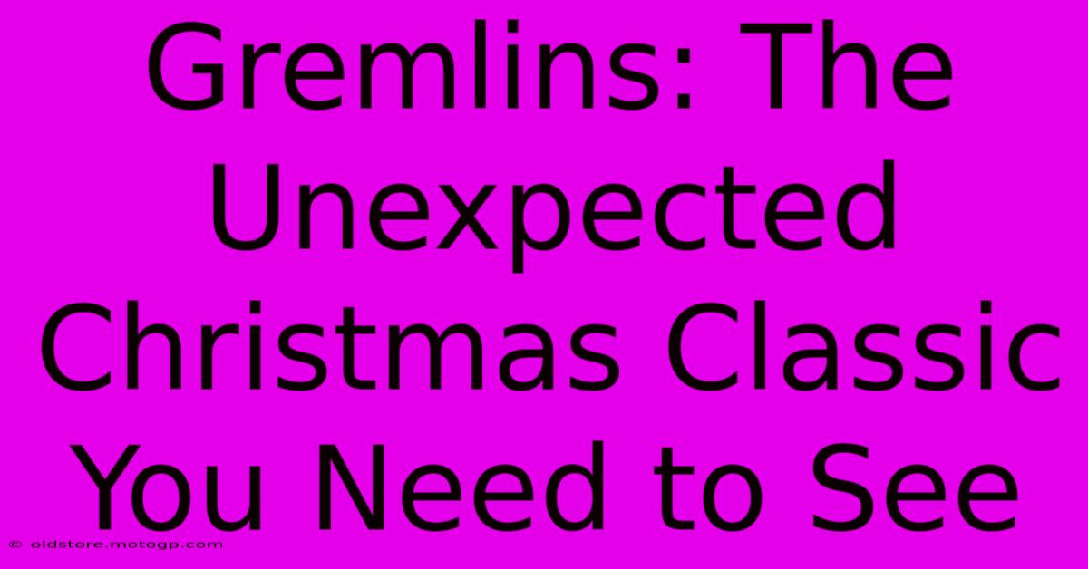 Gremlins: The Unexpected Christmas Classic You Need To See