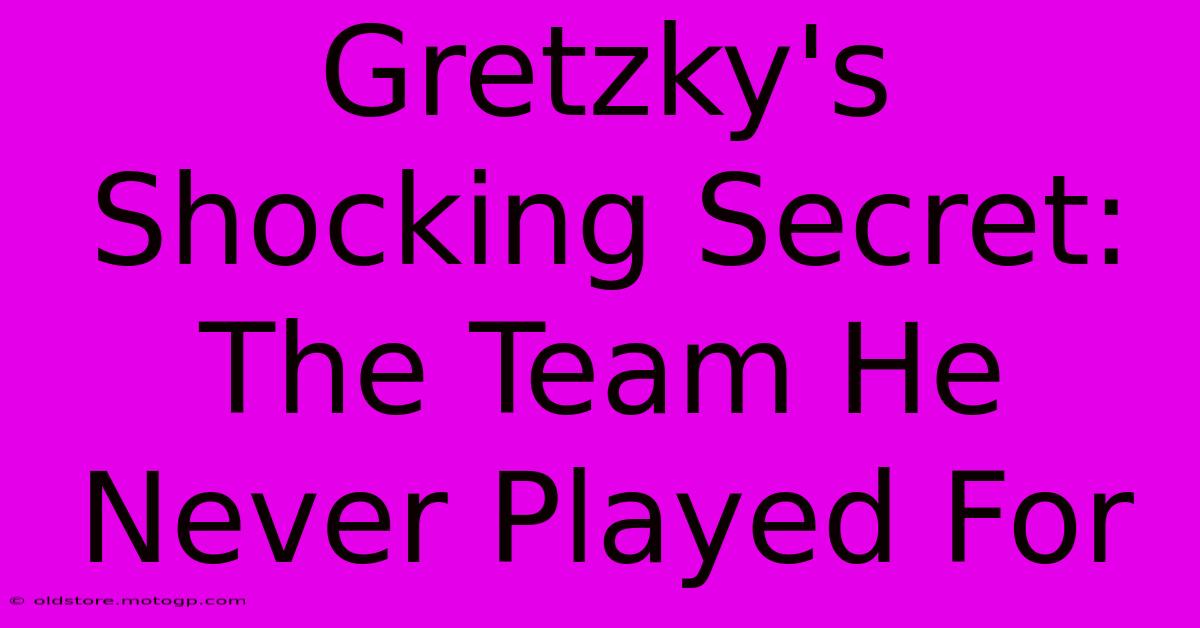 Gretzky's Shocking Secret: The Team He Never Played For