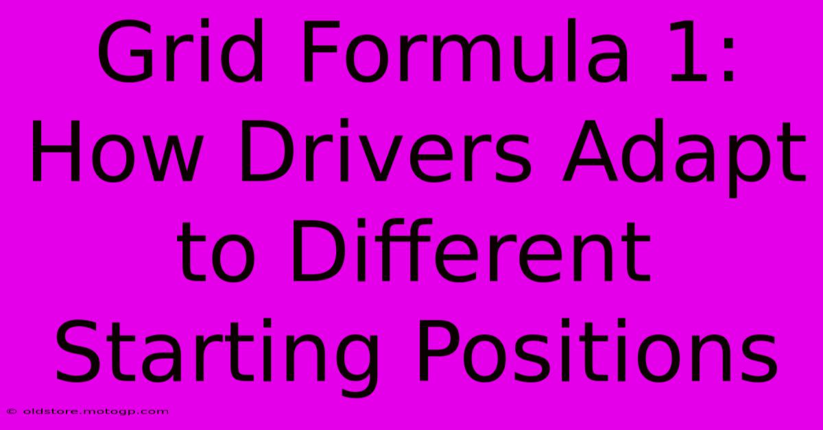 Grid Formula 1: How Drivers Adapt To Different Starting Positions