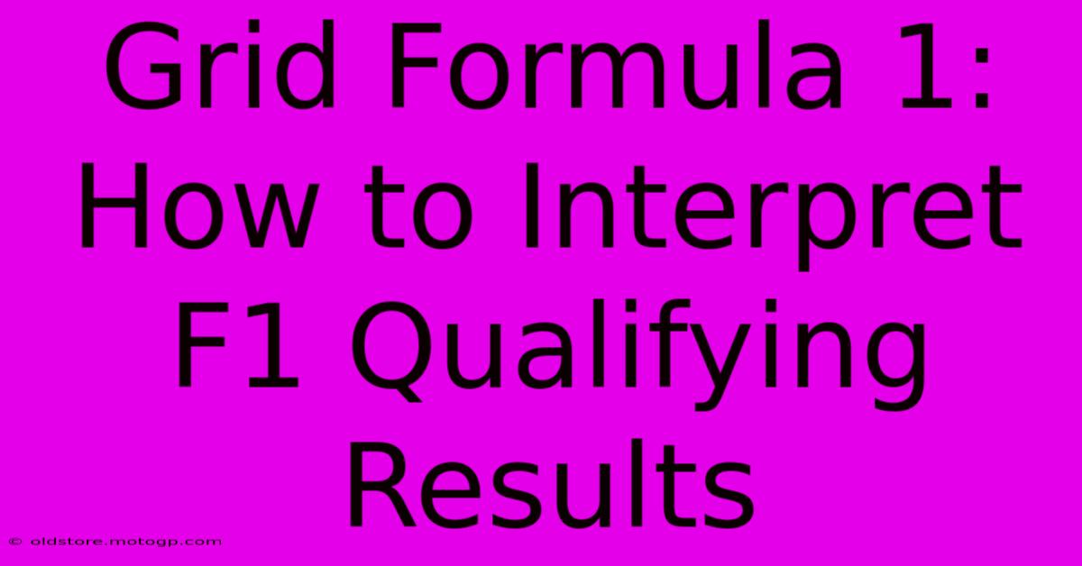 Grid Formula 1: How To Interpret F1 Qualifying Results