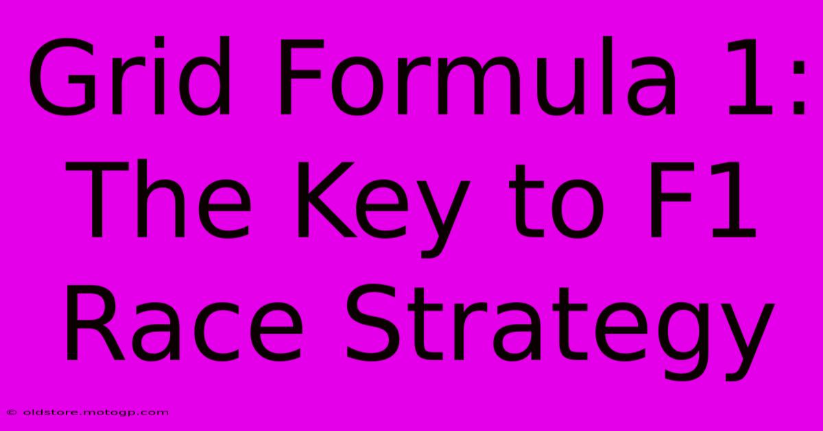 Grid Formula 1: The Key To F1 Race Strategy