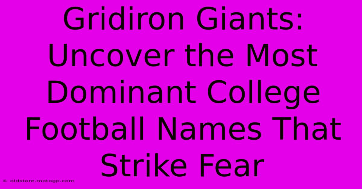 Gridiron Giants: Uncover The Most Dominant College Football Names That Strike Fear