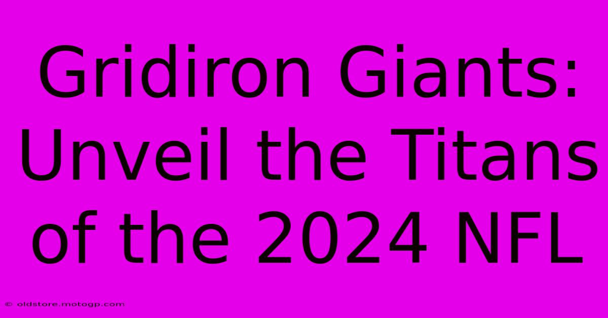 Gridiron Giants: Unveil The Titans Of The 2024 NFL