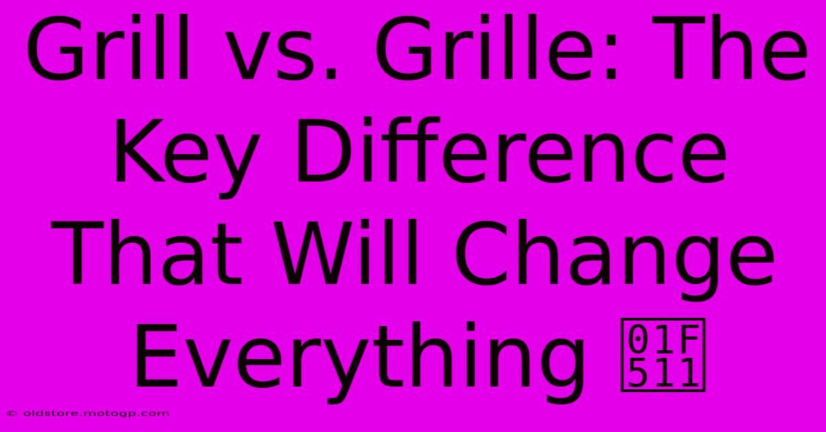 Grill Vs. Grille: The Key Difference That Will Change Everything 🔑