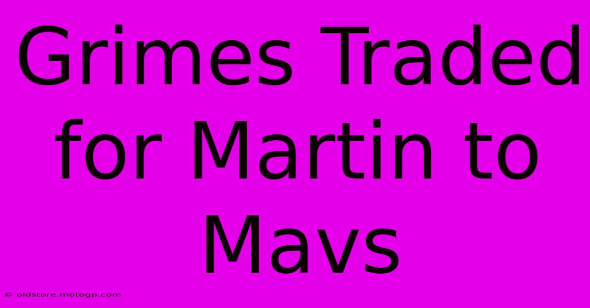 Grimes Traded For Martin To Mavs