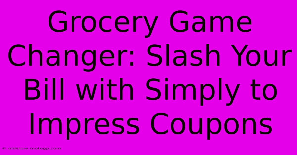 Grocery Game Changer: Slash Your Bill With Simply To Impress Coupons