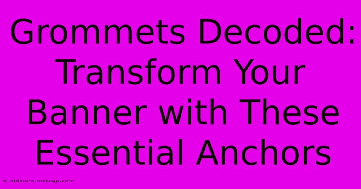 Grommets Decoded: Transform Your Banner With These Essential Anchors