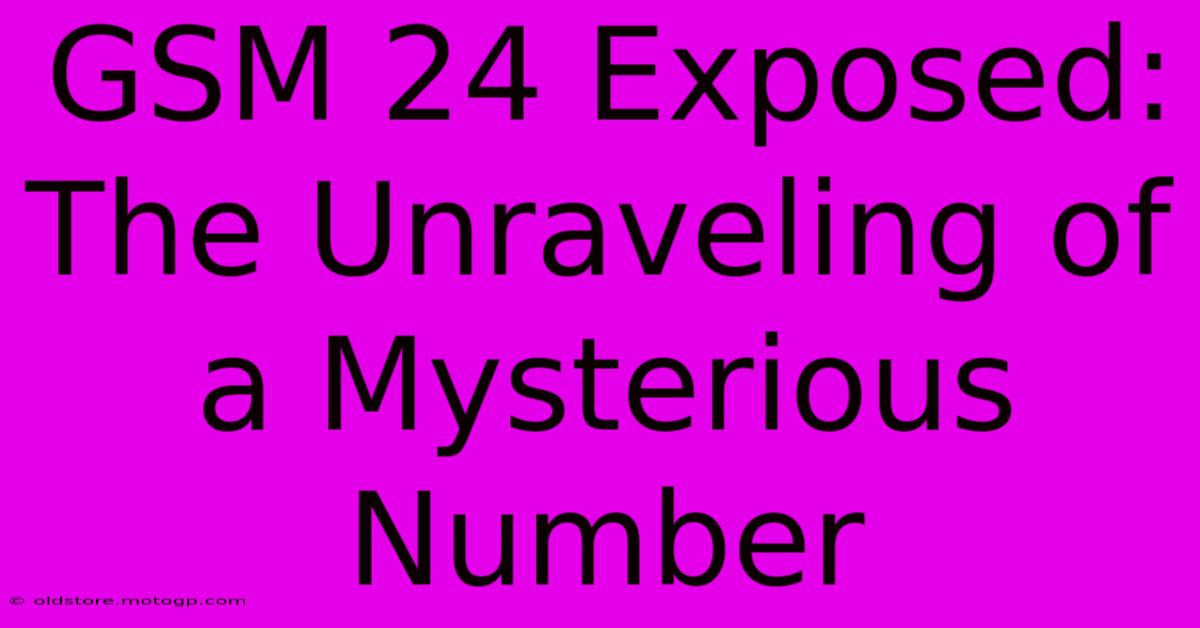 GSM 24 Exposed: The Unraveling Of A Mysterious Number