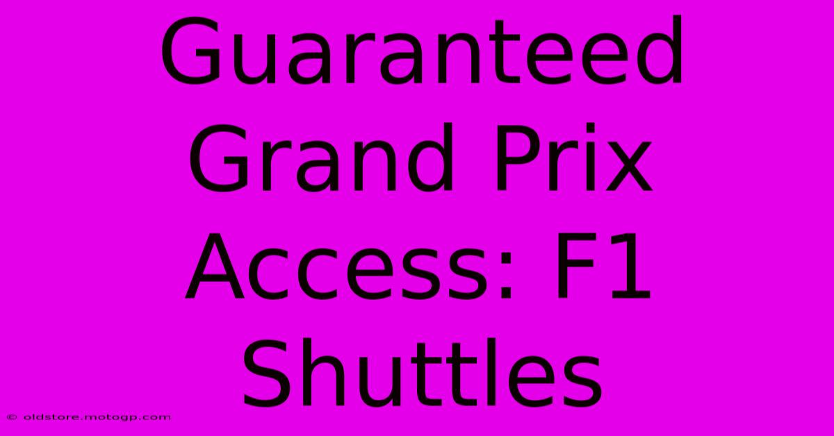 Guaranteed Grand Prix Access: F1 Shuttles