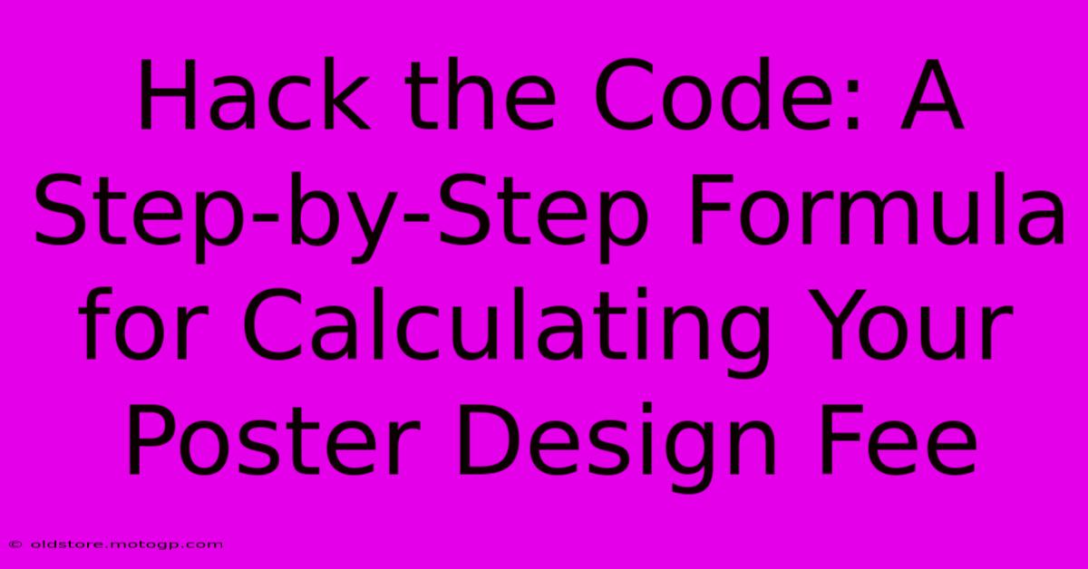 Hack The Code: A Step-by-Step Formula For Calculating Your Poster Design Fee