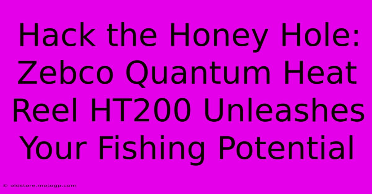 Hack The Honey Hole: Zebco Quantum Heat Reel HT200 Unleashes Your Fishing Potential