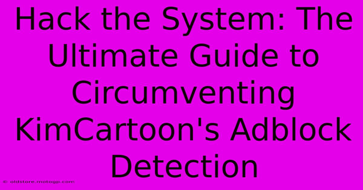 Hack The System: The Ultimate Guide To Circumventing KimCartoon's Adblock Detection