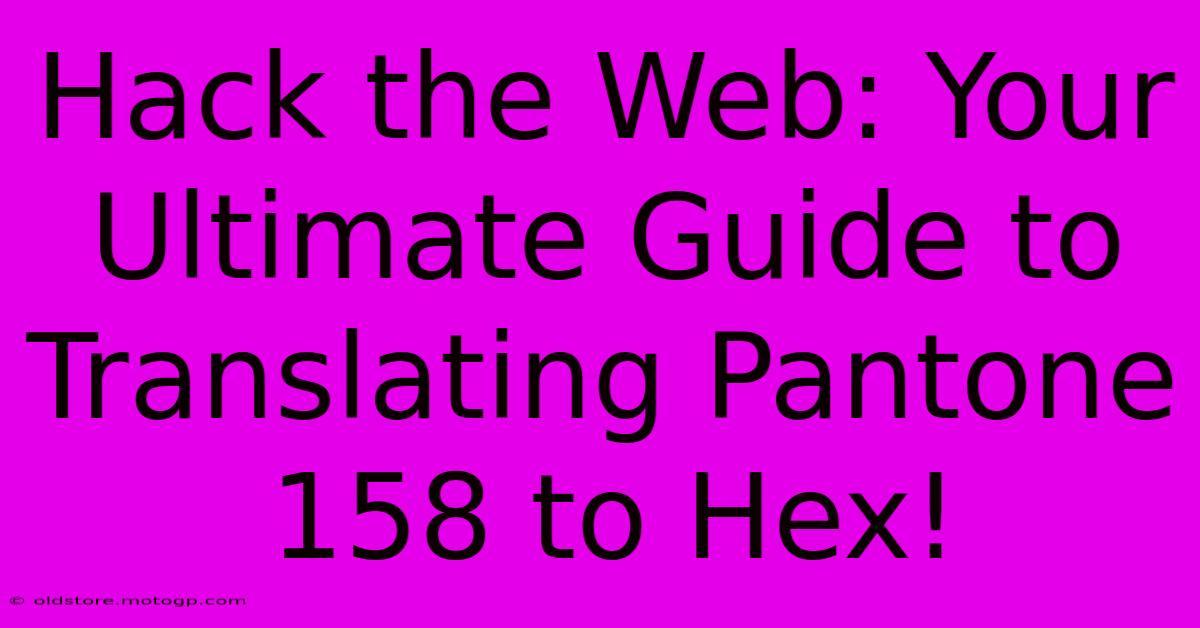 Hack The Web: Your Ultimate Guide To Translating Pantone 158 To Hex!