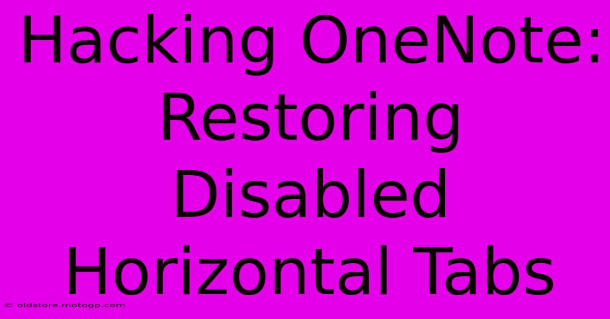 Hacking OneNote: Restoring Disabled Horizontal Tabs