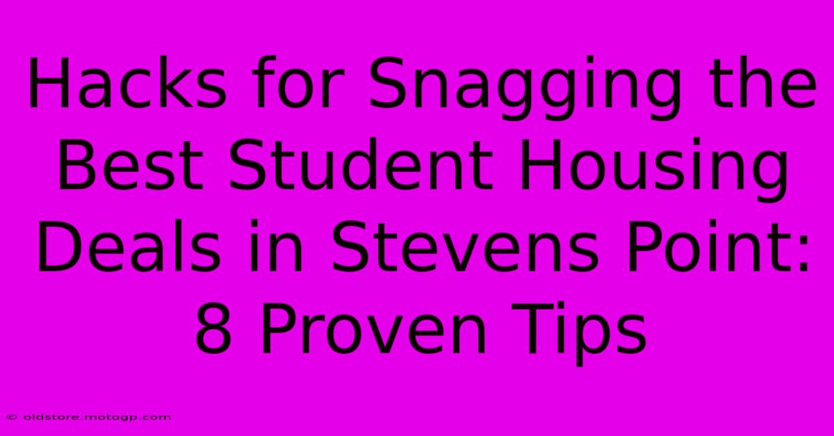 Hacks For Snagging The Best Student Housing Deals In Stevens Point: 8 Proven Tips