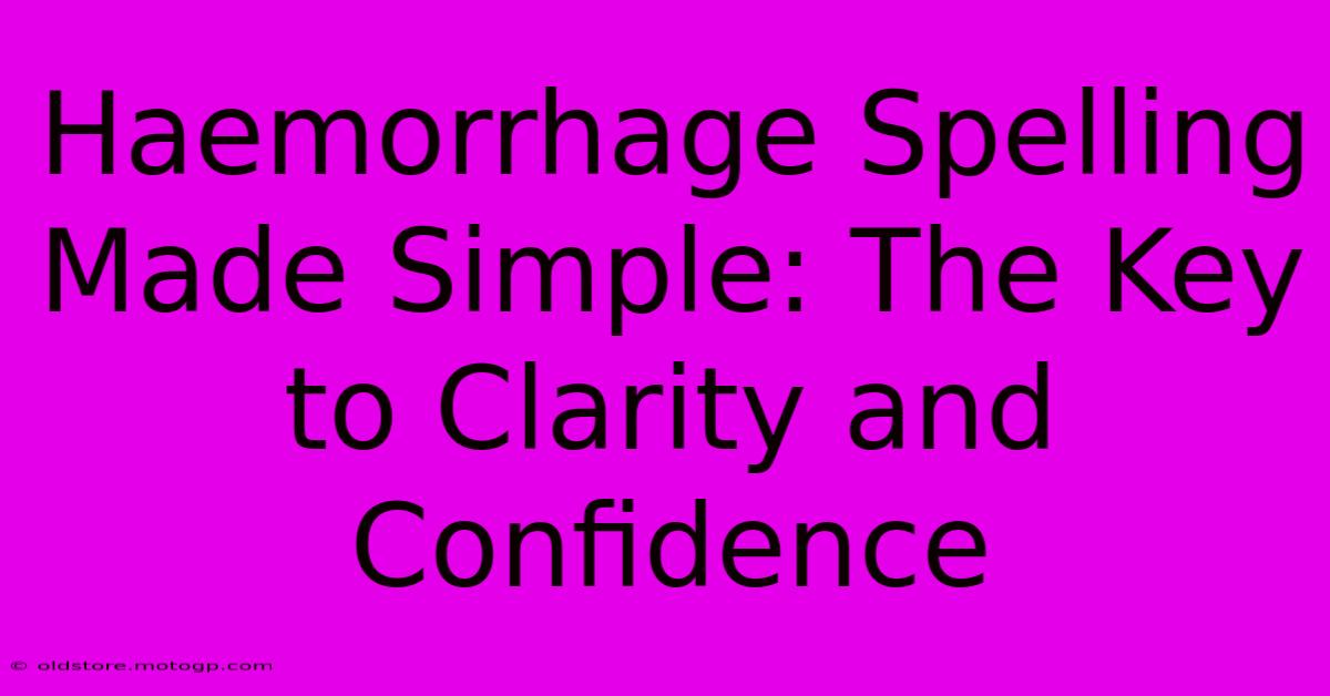 Haemorrhage Spelling Made Simple: The Key To Clarity And Confidence