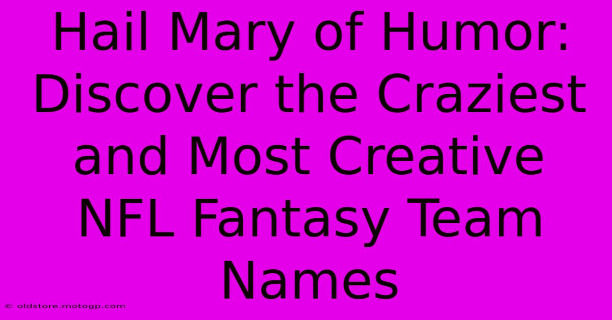 Hail Mary Of Humor: Discover The Craziest And Most Creative NFL Fantasy Team Names