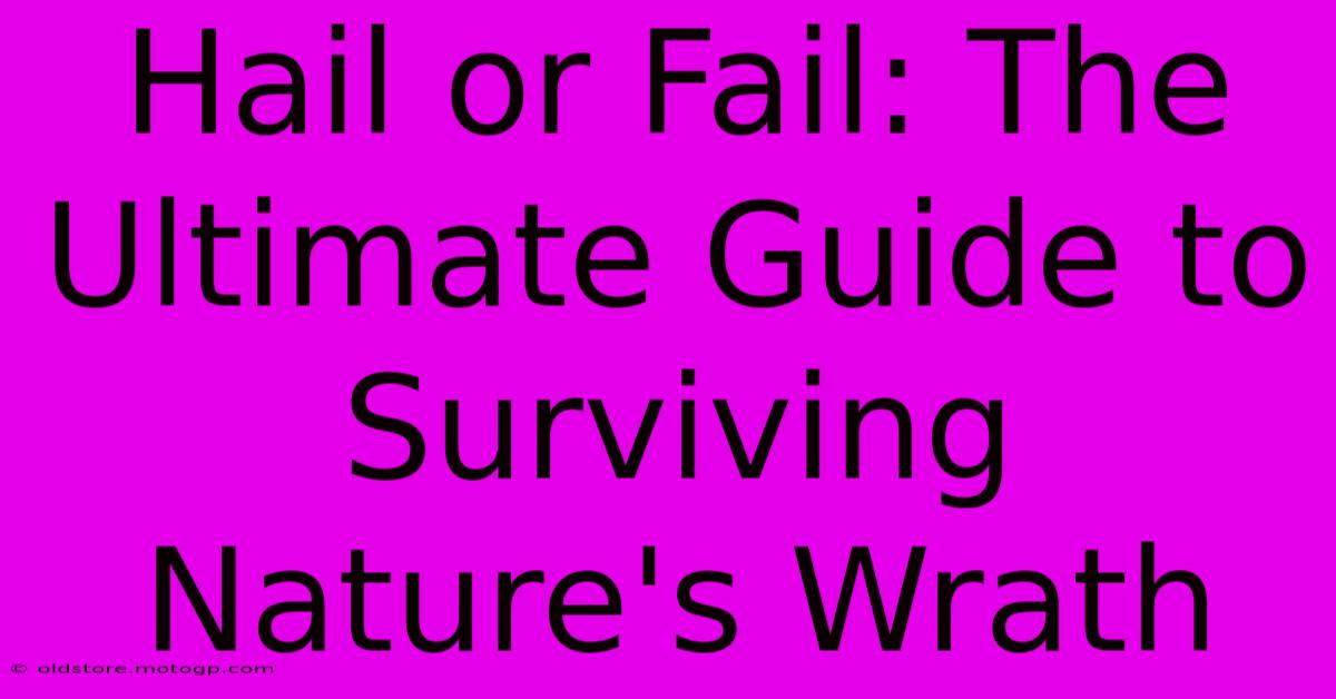 Hail Or Fail: The Ultimate Guide To Surviving Nature's Wrath