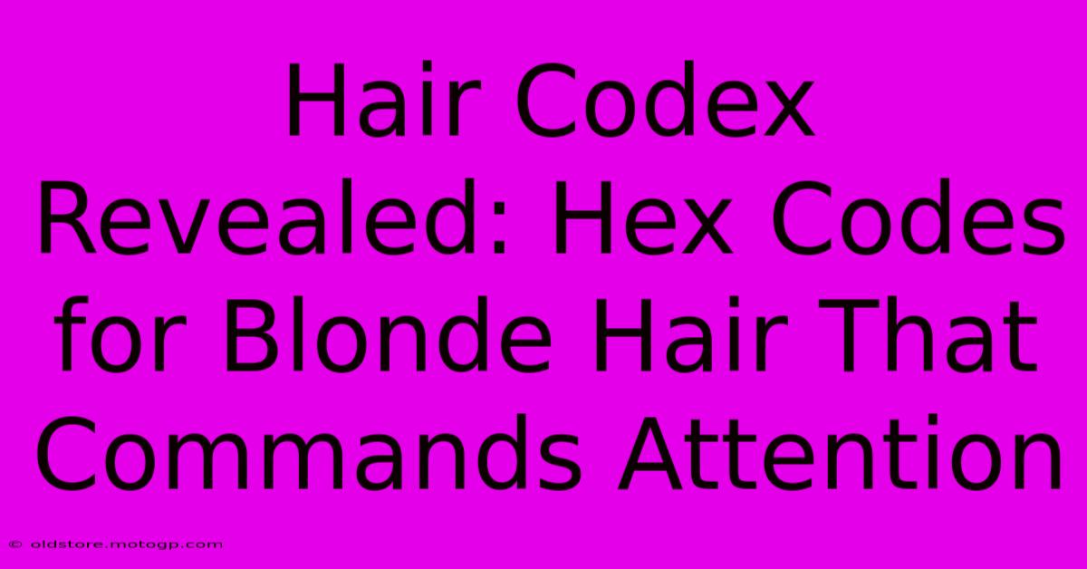 Hair Codex Revealed: Hex Codes For Blonde Hair That Commands Attention