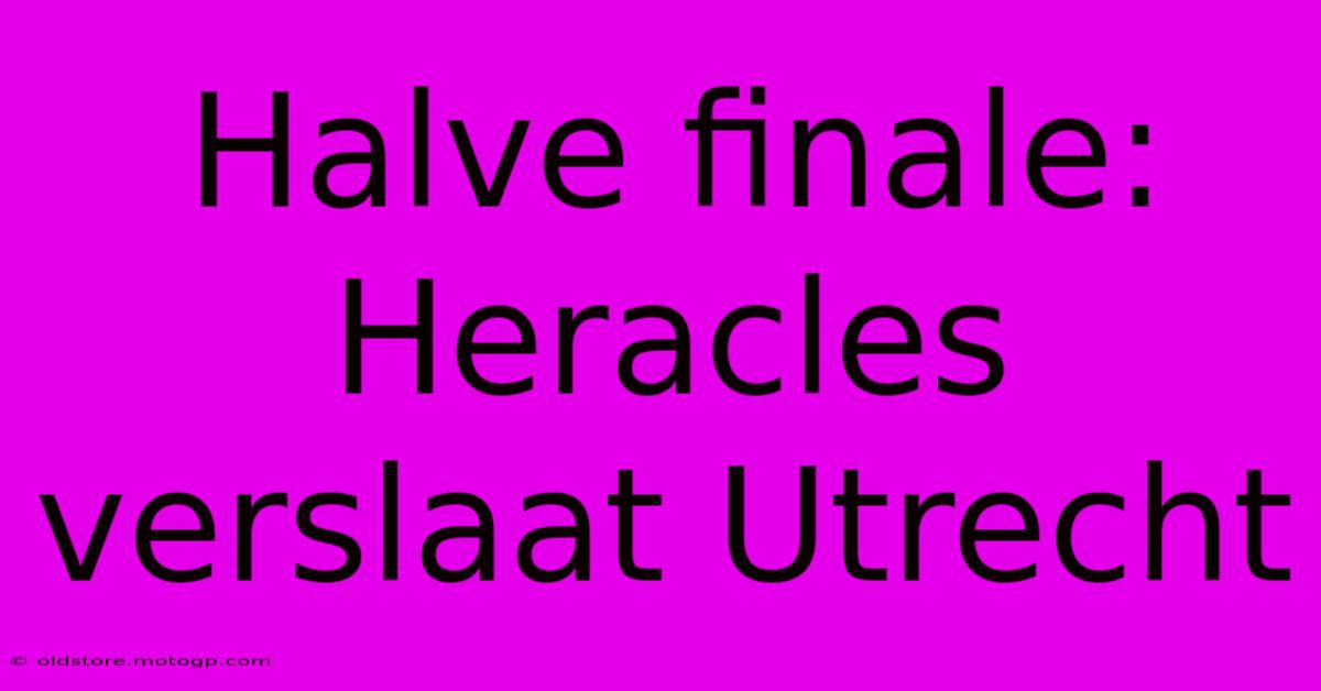 Halve Finale: Heracles Verslaat Utrecht