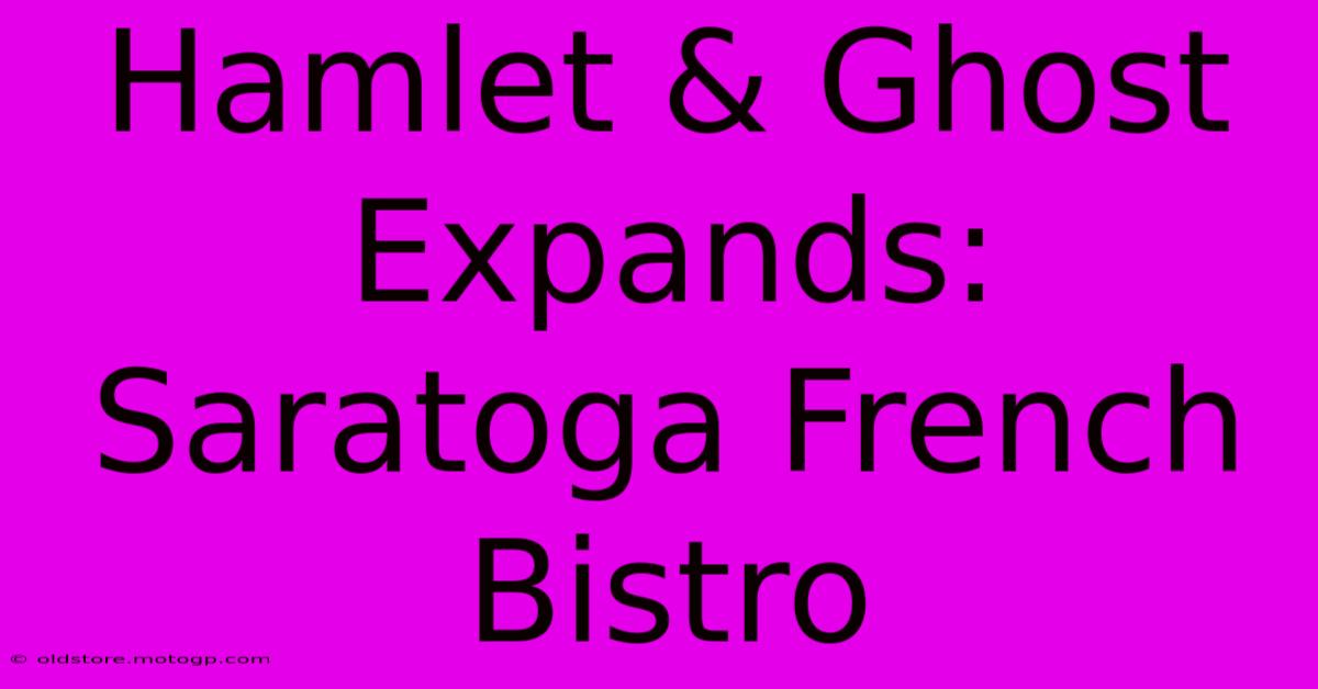 Hamlet & Ghost Expands: Saratoga French Bistro