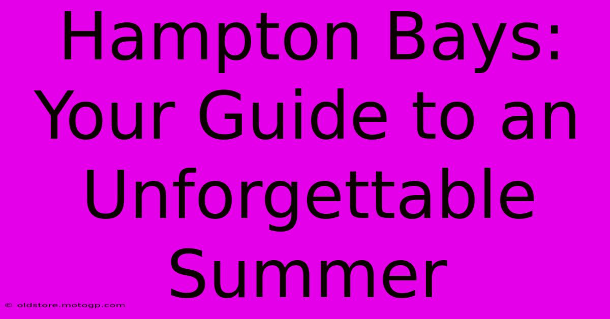 Hampton Bays: Your Guide To An Unforgettable Summer