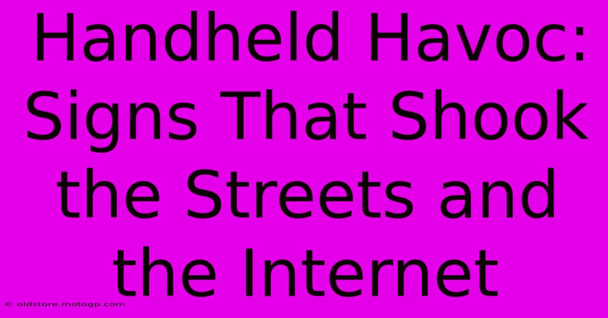 Handheld Havoc: Signs That Shook The Streets And The Internet