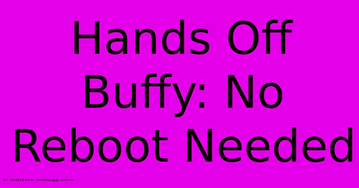 Hands Off Buffy: No Reboot Needed