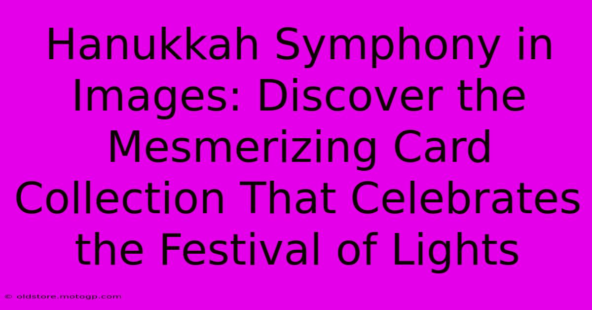 Hanukkah Symphony In Images: Discover The Mesmerizing Card Collection That Celebrates The Festival Of Lights