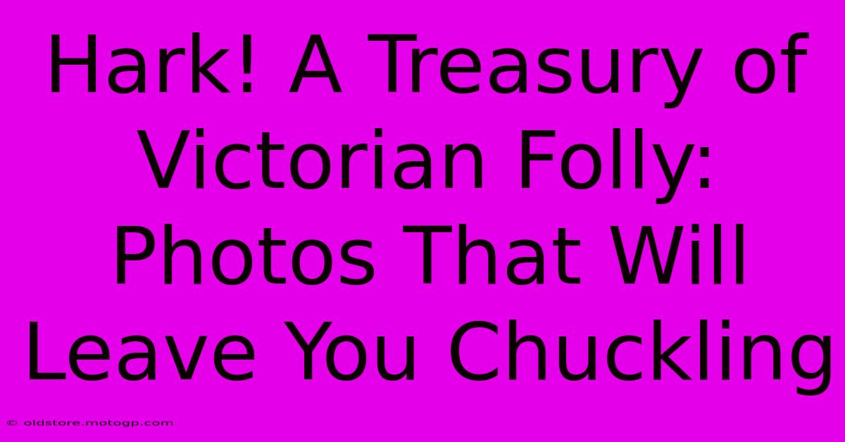 Hark! A Treasury Of Victorian Folly: Photos That Will Leave You Chuckling