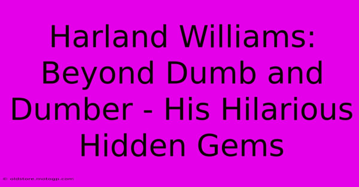 Harland Williams: Beyond Dumb And Dumber - His Hilarious Hidden Gems