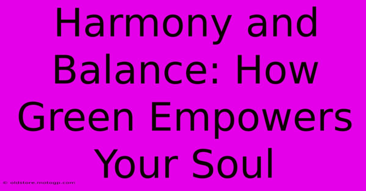 Harmony And Balance: How Green Empowers Your Soul