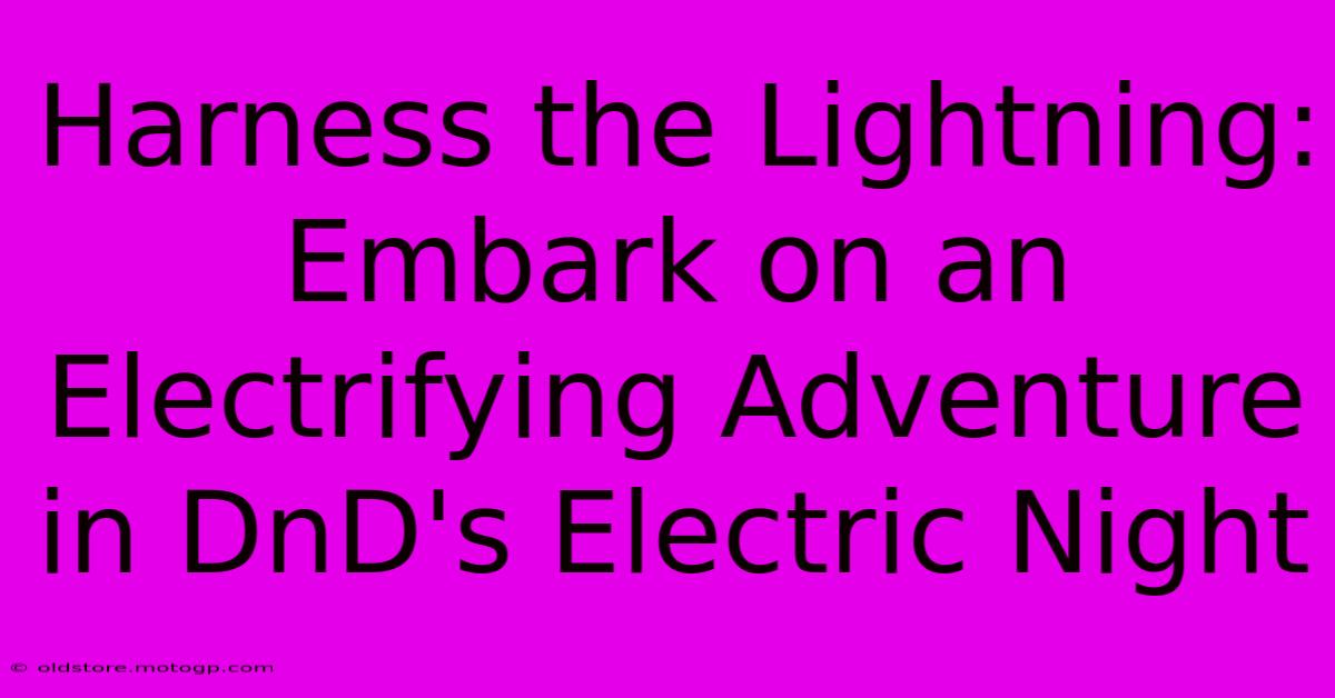 Harness The Lightning: Embark On An Electrifying Adventure In DnD's Electric Night