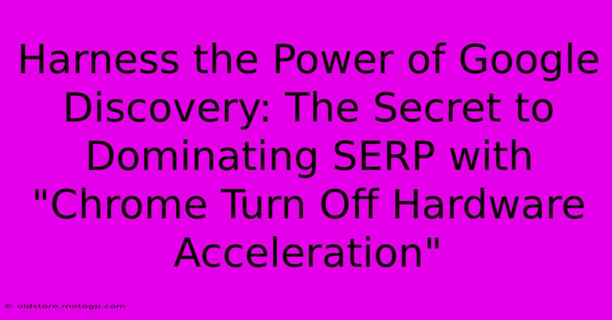 Harness The Power Of Google Discovery: The Secret To Dominating SERP With 