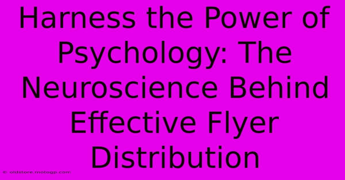 Harness The Power Of Psychology: The Neuroscience Behind Effective Flyer Distribution