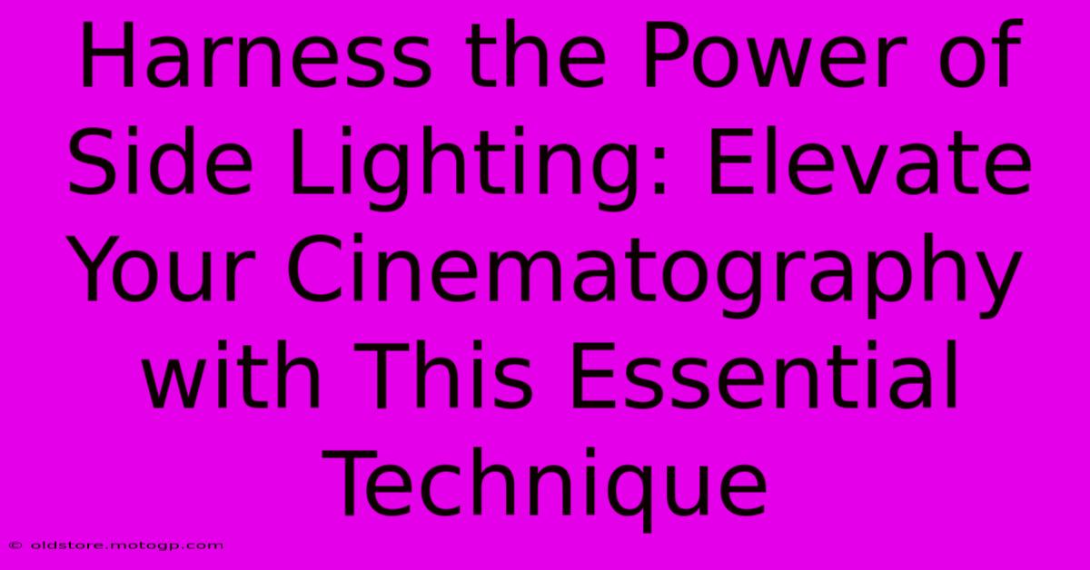 Harness The Power Of Side Lighting: Elevate Your Cinematography With This Essential Technique