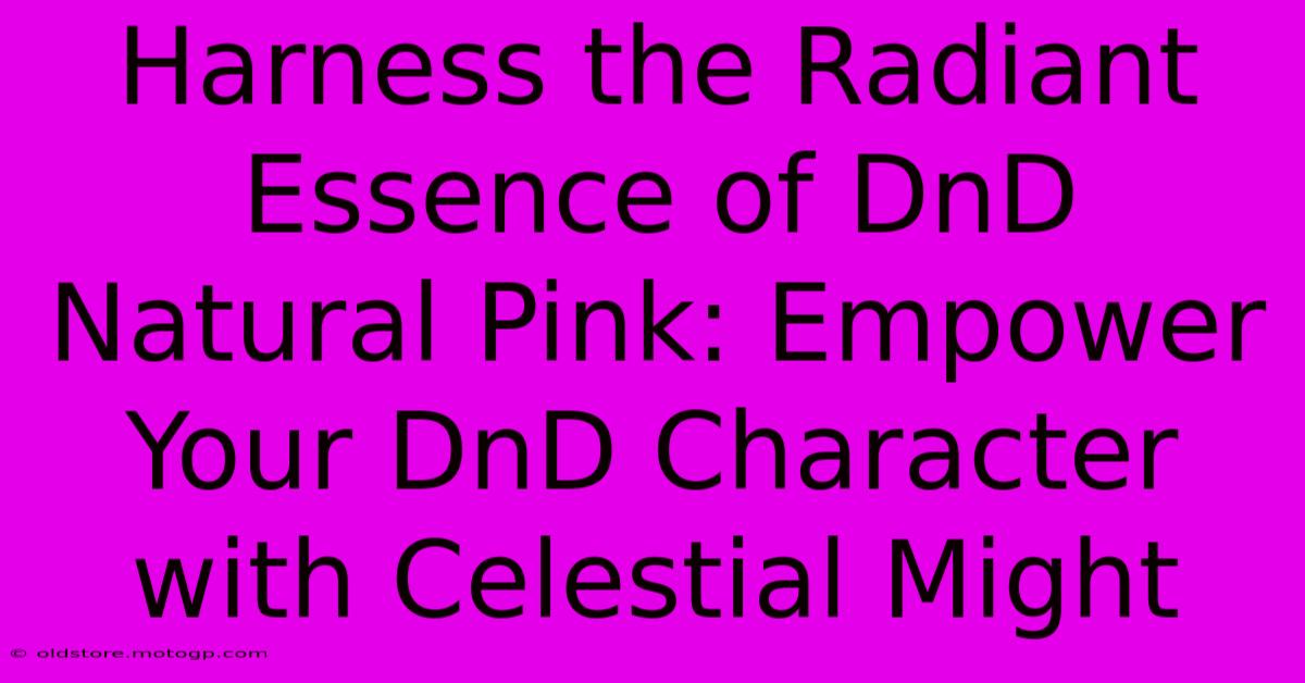 Harness The Radiant Essence Of DnD Natural Pink: Empower Your DnD Character With Celestial Might