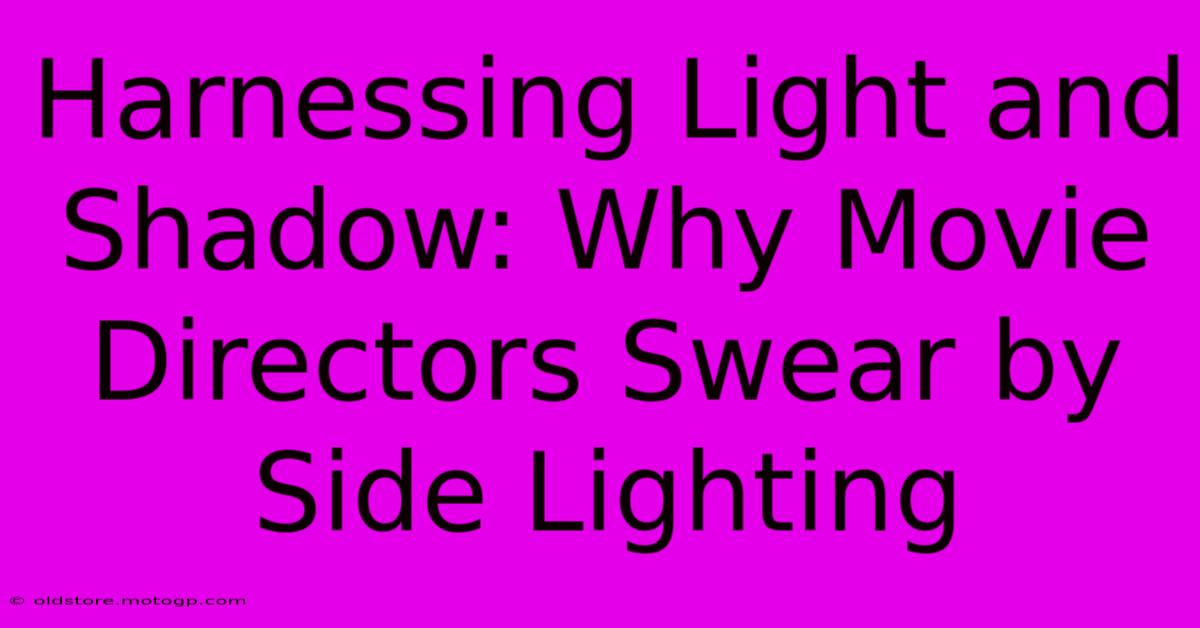 Harnessing Light And Shadow: Why Movie Directors Swear By Side Lighting