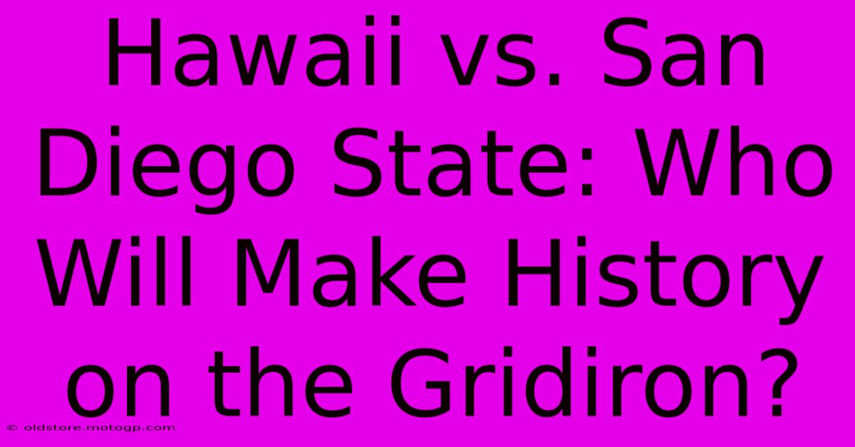 Hawaii Vs. San Diego State: Who Will Make History On The Gridiron?