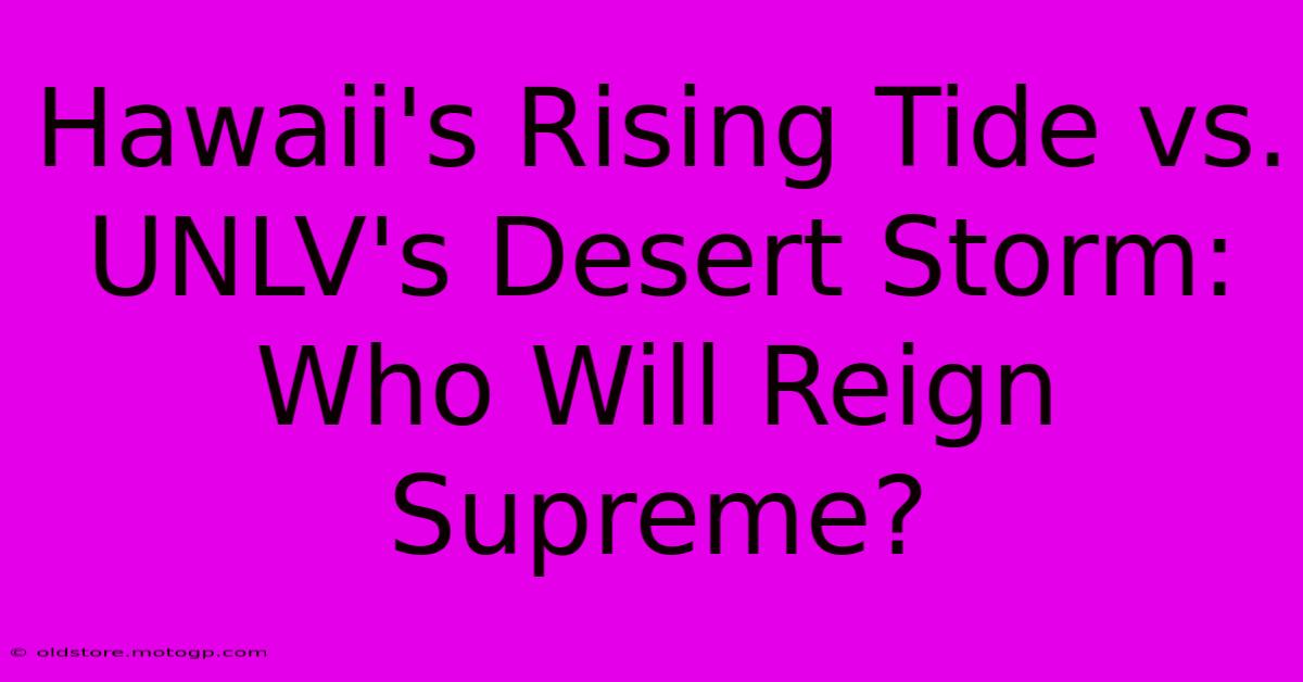 Hawaii's Rising Tide Vs. UNLV's Desert Storm: Who Will Reign Supreme?