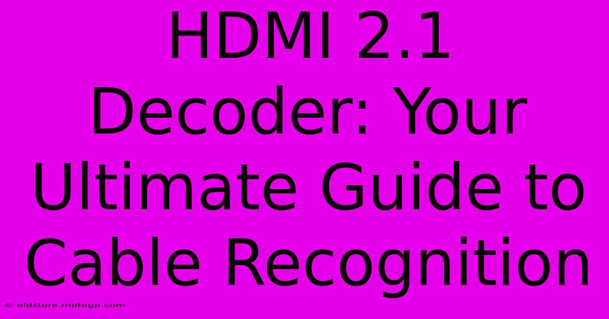 HDMI 2.1 Decoder: Your Ultimate Guide To Cable Recognition