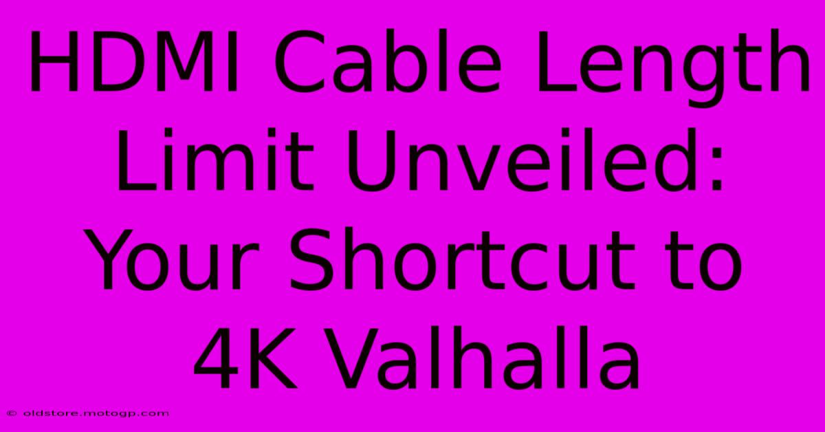 HDMI Cable Length Limit Unveiled: Your Shortcut To 4K Valhalla